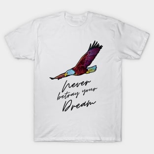 Never betray your dream T-Shirt